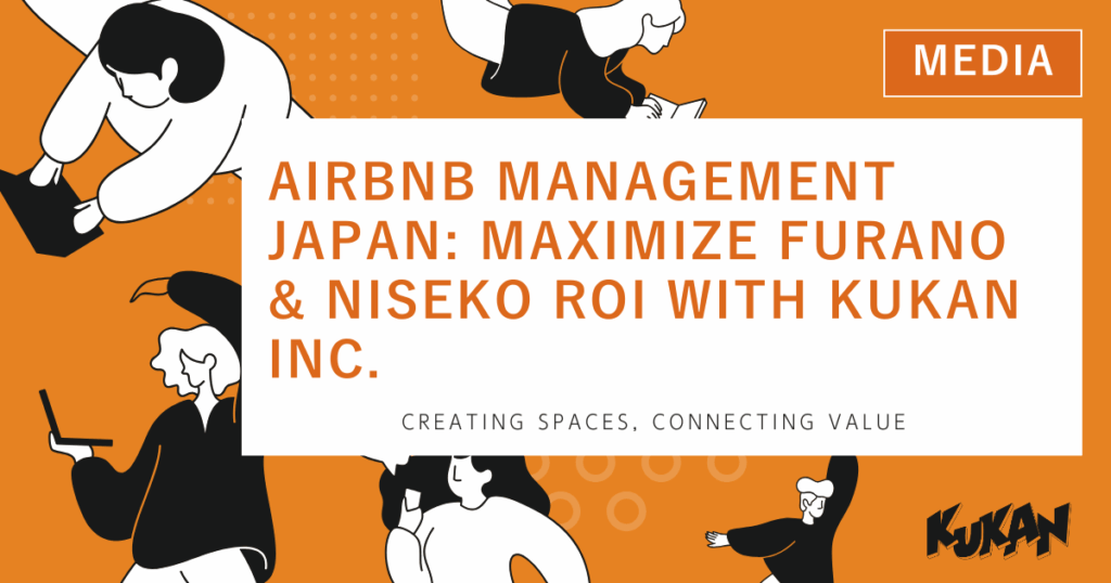 Airbnb Management Japan, Furano, Niseko, ROI, Kukan Inc.