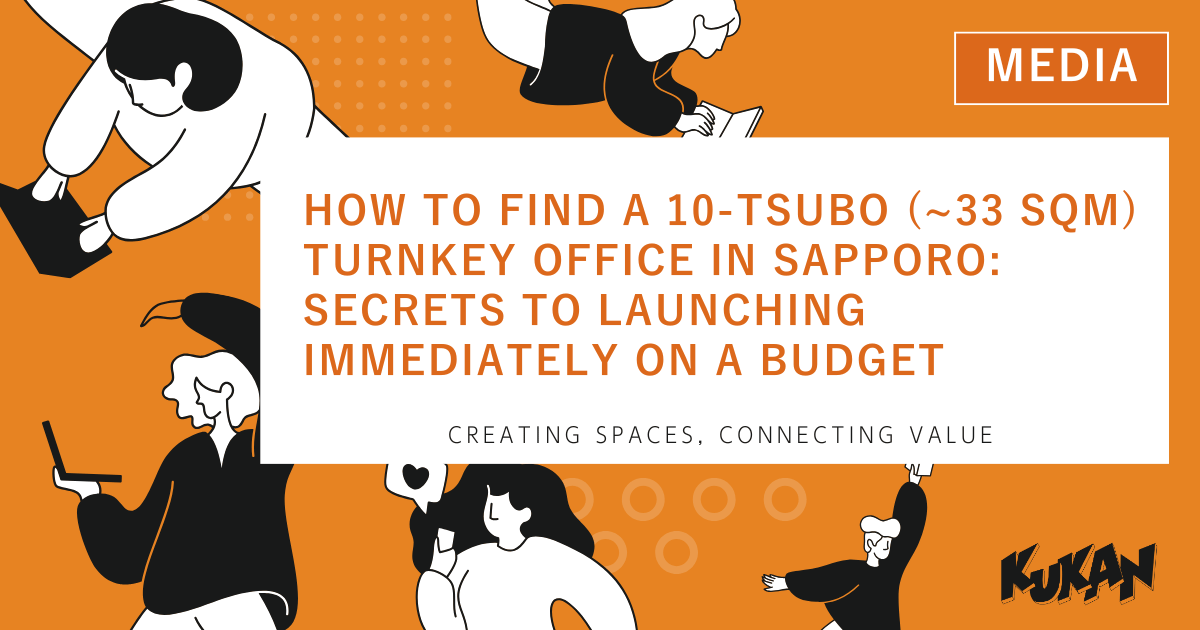 How to Find a 10-Tsubo (~33 sqm) Turnkey Office in Sapporo: Secrets to Launching Immediately on a Budget